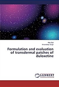 Formulation and Evaluation of Transdermal Patches of Duloxetine (Paperback)