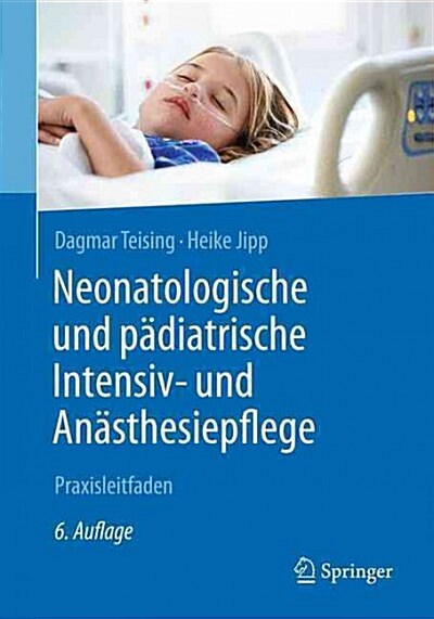 Neonatologische Und P?iatrische Intensiv- Und An?thesiepflege: Praxisleitfaden (Paperback, 6, 6., Aktualisier)