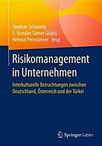 Risikomanagement in Unternehmen: Interkulturelle Betrachtungen Zwischen Deutschland, ?terreich Und Der T?kei (Paperback, 1. Aufl. 2017)