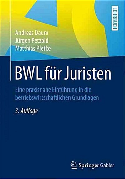 Bwl F? Juristen: Eine Praxisnahe Einf?rung in Die Betriebswirtschaftlichen Grundlagen (Paperback, 3, 3. Aufl. 2016)