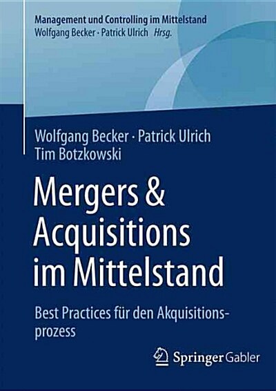 Mergers & Acquisitions Im Mittelstand: Best Practices F? Den Akquisitionsprozess (Hardcover, 1. Aufl. 2016)