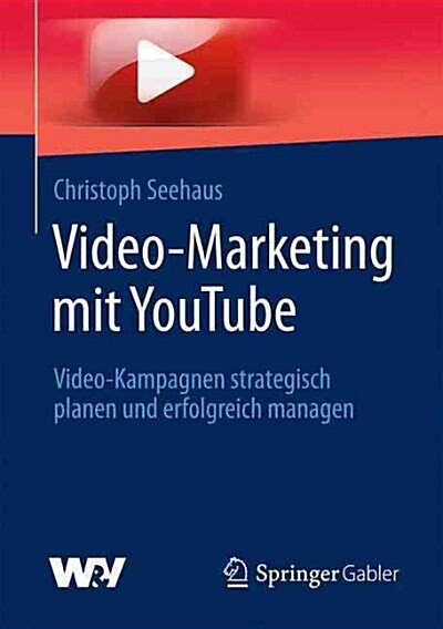 Video-Marketing Mit Youtube: Video-Kampagnen Strategisch Planen Und Erfolgreich Managen (Paperback, 1. Aufl. 2016)