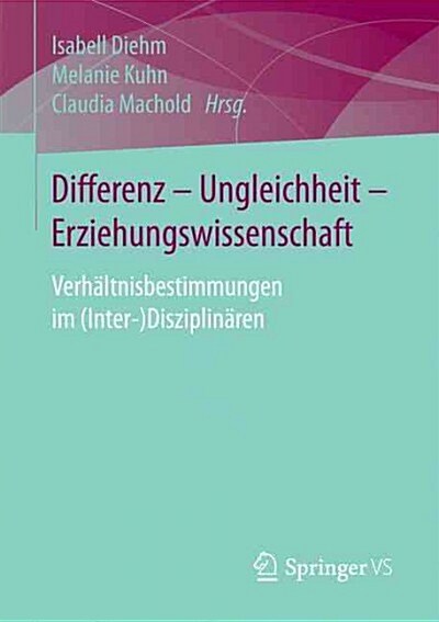 Differenz - Ungleichheit - Erziehungswissenschaft: Verh?tnisbestimmungen Im (Inter-)Disziplin?en (Paperback, 1. Aufl. 2017)