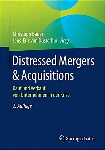 Distressed Mergers & Acquisitions: Kauf Und Verkauf Von Unternehmen in Der Krise (Paperback, 2, 2. Aufl. 2016)