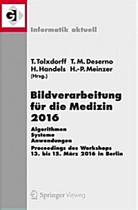 Bildverarbeitung F? Die Medizin 2016: Algorithmen - Systeme - Anwendungen. Proceedings Des Workshops Vom 13. Bis 15. M?z 2016 in Berlin (Paperback, 1. Aufl. 2016)