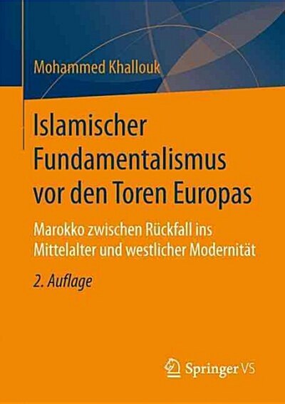 Islamischer Fundamentalismus VOR Den Toren Europas: Marokko Zwischen R?kfall Ins Mittelalter Und Westlicher Modernit? (Paperback, 2, 2. Aufl. 2016)