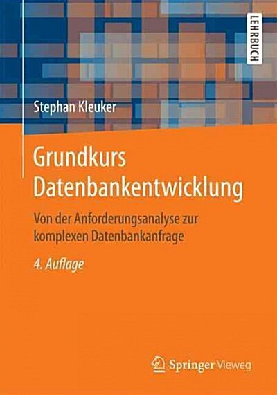 Grundkurs Datenbankentwicklung: Von Der Anforderungsanalyse Zur Komplexen Datenbankanfrage (Paperback, 4, 4., Aktualisier)