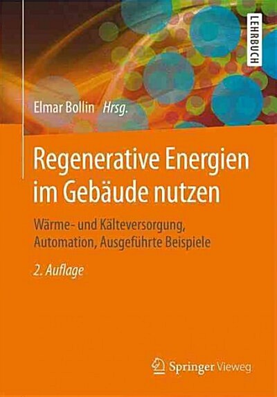 Regenerative Energien Im Geb?de Nutzen: W?me- Und K?teversorgung, Automation, Ausgef?rte Beispiele (Paperback, 2, 2., Uberarb. Au)
