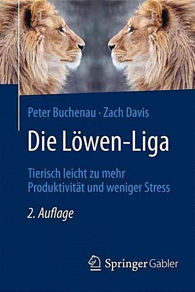 Die L?en-Liga: Tierisch Leicht Zu Mehr Produktivit? Und Weniger Stress (Paperback, 2, 2., Durchgesehe)