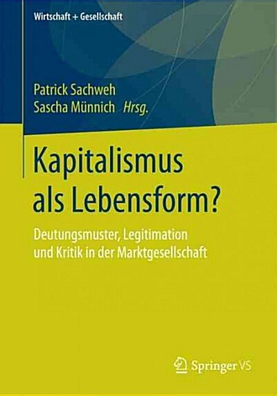 Kapitalismus ALS Lebensform?: Deutungsmuster, Legitimation Und Kritik in Der Marktgesellschaft (Paperback, 1. Aufl. 2017)