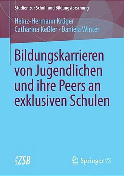 Bildungskarrieren Von Jugendlichen Und Ihre Peers an Exklusiven Schulen (Paperback, 1. Aufl. 2016)