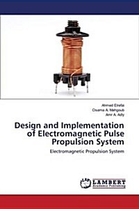 Design and Implementation of Electromagnetic Pulse Propulsion System (Paperback)