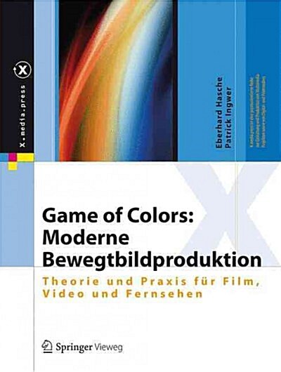 Game of Colors: Moderne Bewegtbildproduktion: Theorie Und Praxis F? Film, Video Und Fernsehen (Hardcover, 1. Aufl. 2016)