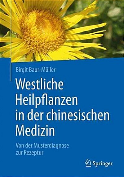 Westliche Heilpflanzen in Der Chinesischen Medizin: Von Der Musterdiagnose Zur Rezeptur (Hardcover, 1. Aufl. 2016)