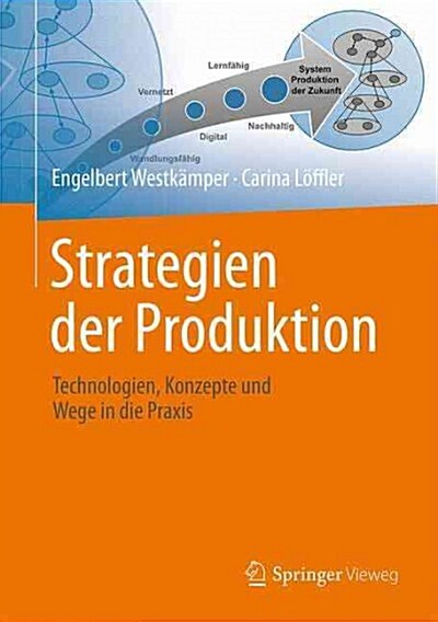 Strategien Der Produktion: Technologien, Konzepte Und Wege in Die Praxis (Hardcover, 1. Aufl. 2016)