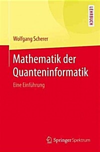 Mathematik Der Quanteninformatik: Eine Einf?rung (Paperback, 1. Aufl. 2016)