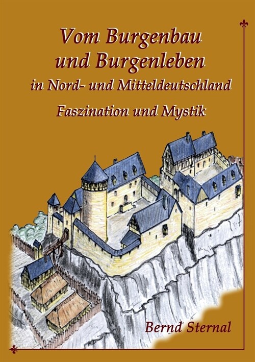 Vom Burgenbau und Burgenleben in Nord- und Mitteldeutschland: Faszination und Mystik (Paperback)