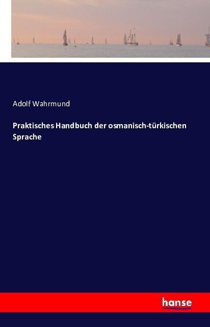 Praktisches Handbuch Der Osmanisch-T?kischen Sprache (Paperback)
