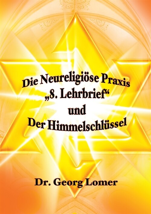 Die Neureligi?e Praxis - 8. Lehrbrief und Der Himmelsschl?sel (Paperback)