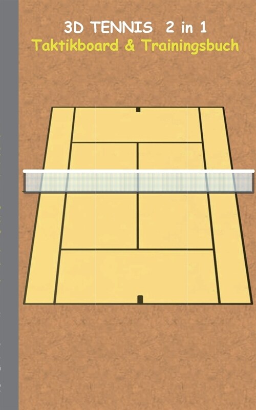 3D Tennis 2 in 1 Taktikboard und Trainingsbuch: Trainingsbuch, Notizbuch, Taktikbuch, Spieltaktik, Taktikboard, Training, Federer, Nadal, Becker, Wawr (Paperback)