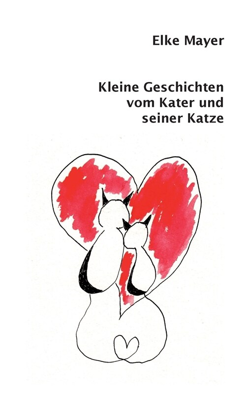 Kleine Geschichten vom Kater und seiner Katze: Ein Beziehungschaos der besonderen Art (Paperback)