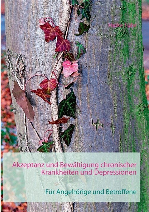 Akzeptanz und Bew?tigung chronischer Krankheiten und Depressionen: F? Angeh?ige und Betroffene (Paperback)