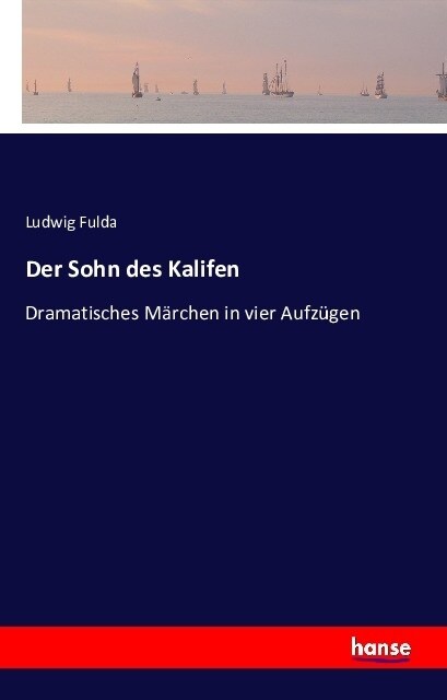 Der Sohn des Kalifen: Dramatisches M?chen in vier Aufz?en (Paperback)