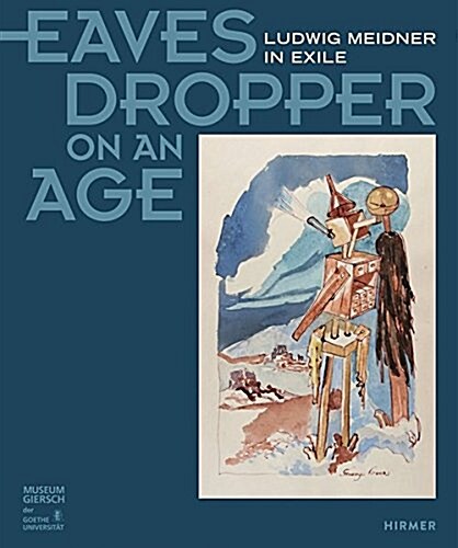 Eavesdropper on an Age: Ludwig Meidner in Exile (Hardcover)