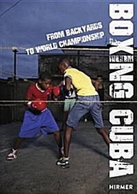 Boxing Cuba: From Backyards to World Championship (Hardcover)
