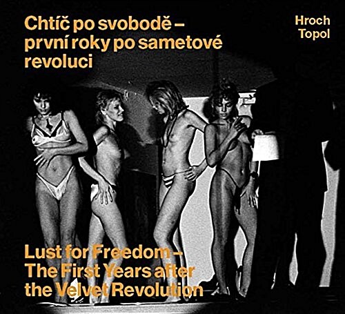 Pavel Hroch: Lust for Freedom: The First Years After the Velvet Revolution (Hardcover)