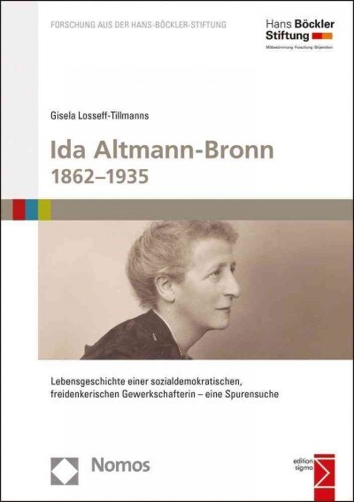 Ida Altmann-Bronn 1862-1935: Lebensgeschichte Einer Sozialdemokratischen, Freidenkerischen Gewerkschafterin - Eine Spurensuche (Paperback)