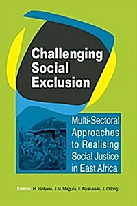 Challenging Social Exclusion: Multi-Sectoral Approaches to Realising Social Justice in East Africa (Paperback)