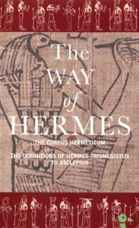 The Way of Hermes : New Translations of the "Corpus Hermeticum" and the "Definitions of Hermes Trismegistus to Asclepius" (Paperback, New ed)