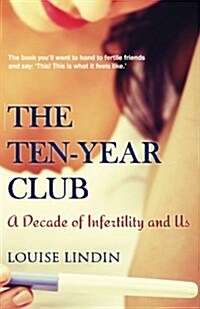 The Ten-Year Club : A Decade of Infertility and Us (Paperback)
