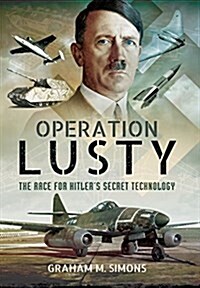 Operation Lusty: The Race for Hitlers Secret Technology (Hardcover)