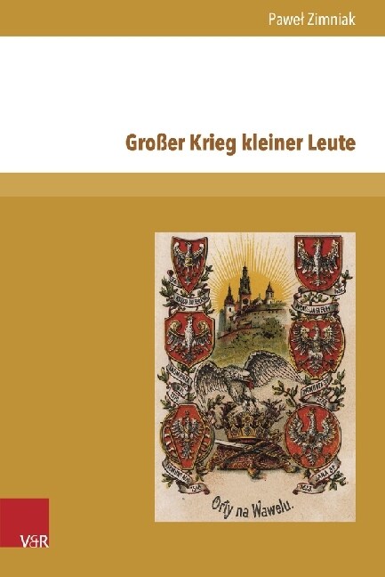 Grosser Krieg Kleiner Leute: Perspektivierungen Des Ersten Weltkriegs in Der Polnischen Literatur 1914-1920 (Hardcover)