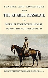 Service and Adventure with the Khakee Ressalah or Meerut Volunteer Horse During the Mutiners of 1857-58 (Paperback, New ed)