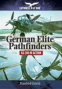 German Elite Pathfinders : KG 100 in Action (Paperback)