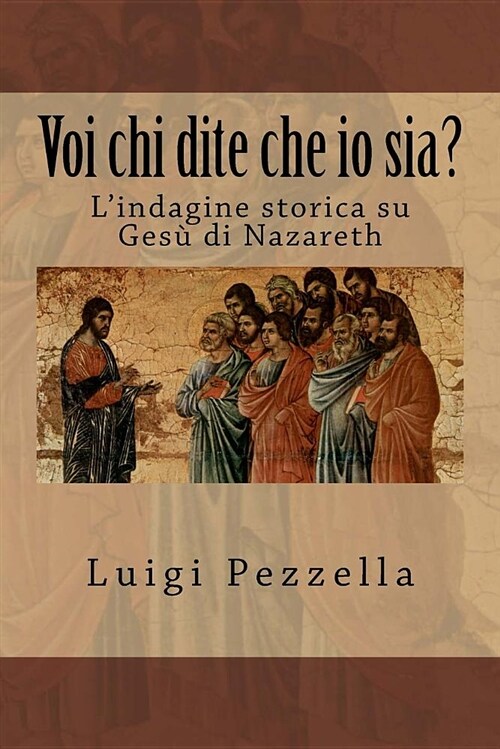 Voi Chi Dite Che IO Sia?: LIndagine Storica Su Ges (Paperback)