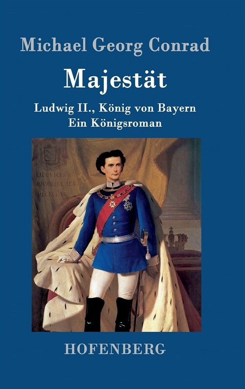 Majest?: Ludwig II., K?ig von Bayern Ein K?igsroman (Hardcover)