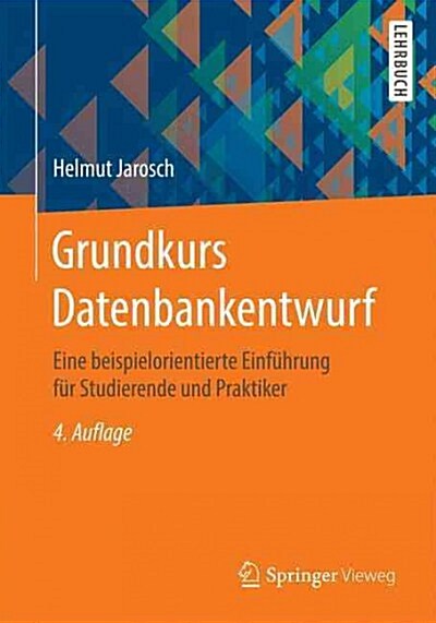 Grundkurs Datenbankentwurf: Eine Beispielorientierte Einf?rung F? Studierende Und Praktiker (Paperback, 4, 4., Uberarb. Un)