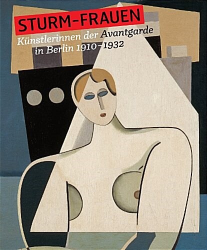 Storm Women: Women Artists of the Avant-Garde in Berlin 1910-1932 (Hardcover)