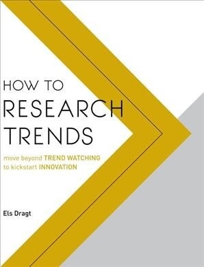 How to Research Trends: Move Beyond Trendwatching to Kickstart Innovation (Paperback)