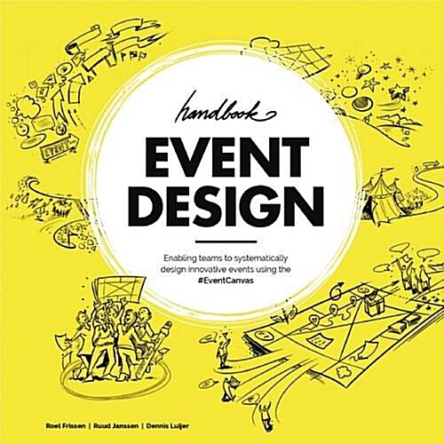 Event Design Handbook: Systematically Design Innovative Events Using the #Eventcanvas (Paperback)