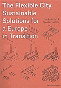 The Flexible City: Sustainable Solutions for a Europe in Transition (Paperback)