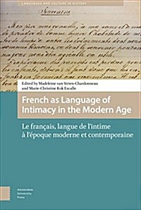 French as Language of Intimacy in the Modern Age: Le Fran?is, Langue de lIntime ?l?oque Moderne Et Contemporaine (Hardcover)