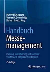 Handbuch Messemanagement: Planung, Durchf?rung Und Kontrolle Von Messen, Kongressen Und Events (Hardcover, 2, 2., Vollst. Ube)