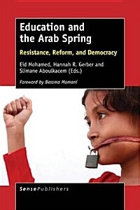 Education and the Arab Spring: Resistance, Reform, and Democracy (Paperback)