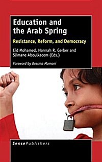 Education and the Arab Spring: Resistance, Reform, and Democracy (Hardcover)