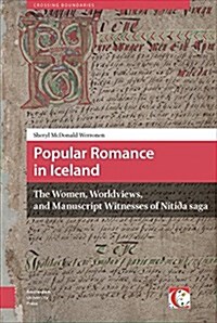 Popular Romance in Iceland: The Women, Worldviews, and Manuscript Witnesses of N??a Saga (Hardcover)
